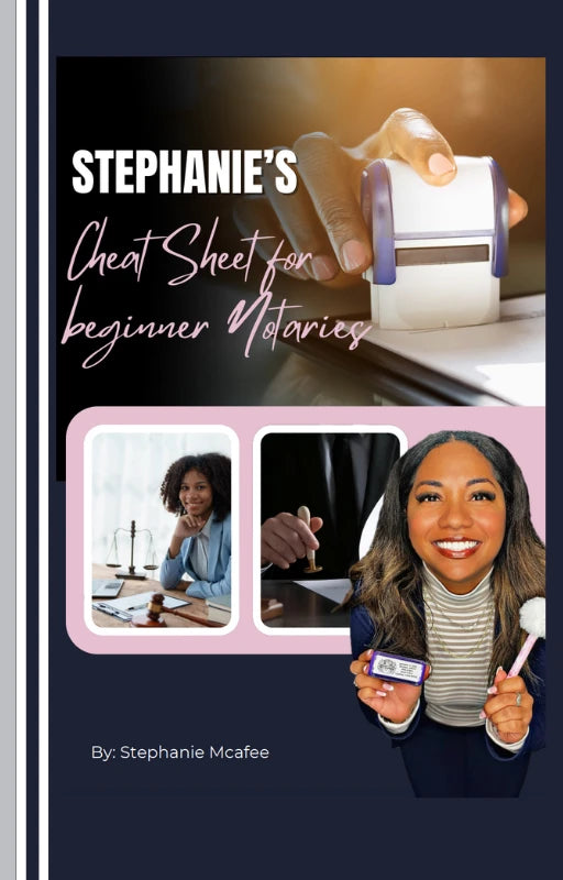 Stephanie's Cheat Sheet for beginner Notaries